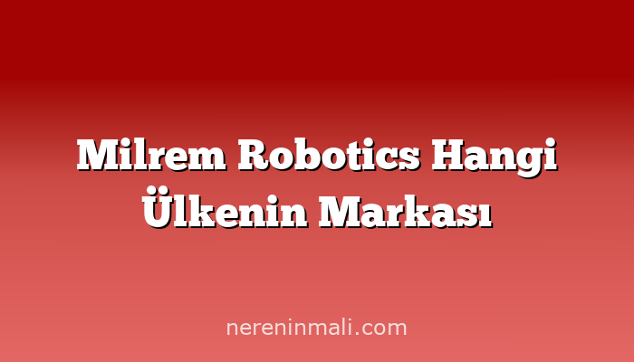 Milrem Robotics Hangi Ülkenin Markası