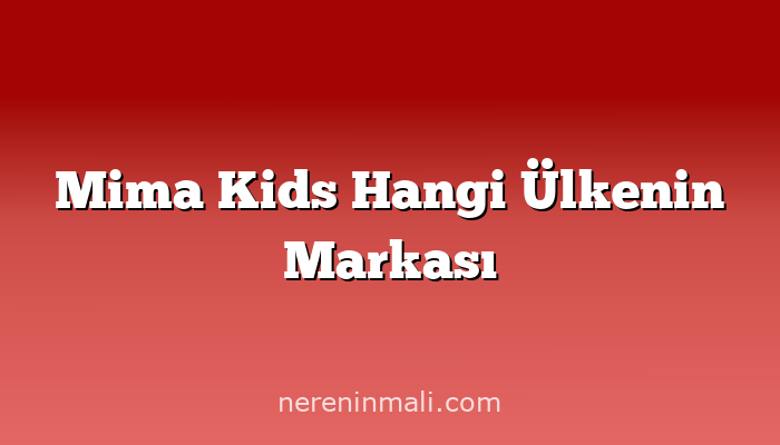 Mima Kids Hangi Ülkenin Markası