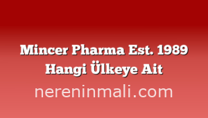 Mincer Pharma Est. 1989 Hangi Ülkeye Ait