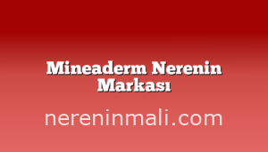 Mineaderm Nerenin Markası