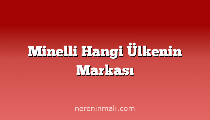 Minelli Hangi Ülkenin Markası