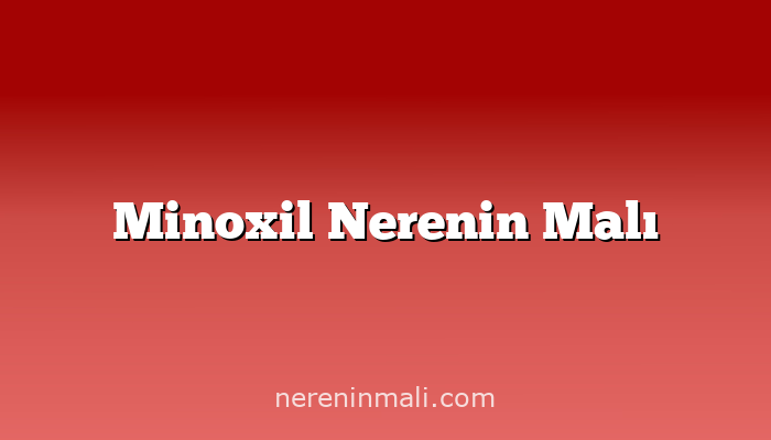 Minoxil Nerenin Malı