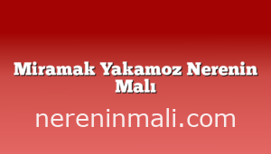 Miramak Yakamoz Nerenin Malı