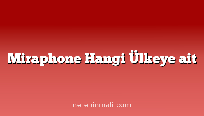 Miraphone Hangi Ülkeye ait