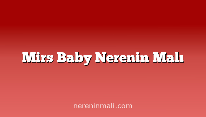 Mirs Baby Nerenin Malı