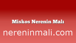 Miskos Nerenin Malı