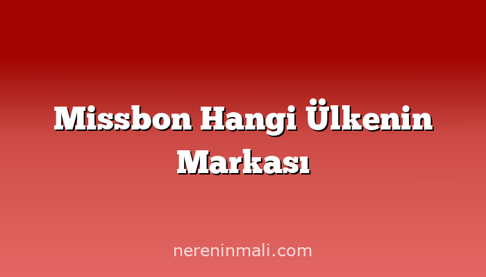 Missbon Hangi Ülkenin Markası