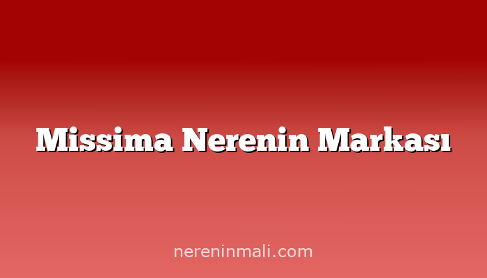 Missima Nerenin Markası