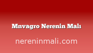 Mnvagro Nerenin Malı