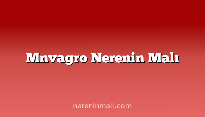 Mnvagro Nerenin Malı