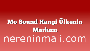 Mo Sound Hangi Ülkenin Markası