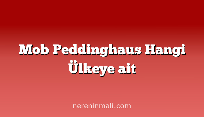 Mob Peddinghaus Hangi Ülkeye ait