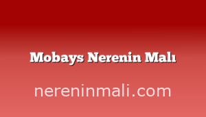 Mobays Nerenin Malı