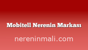 Mobitell Nerenin Markası