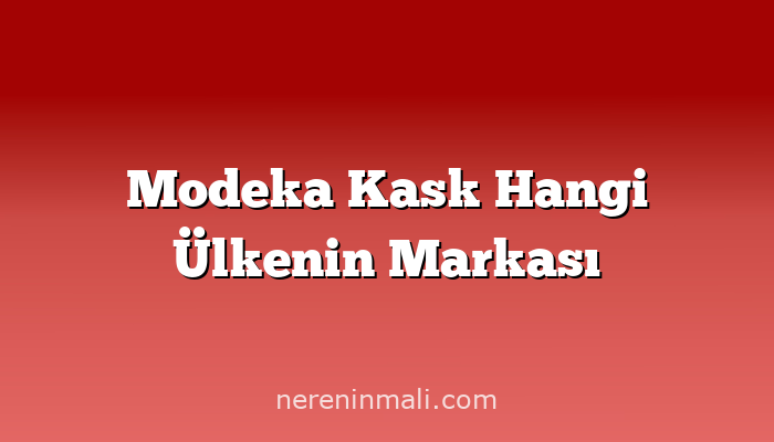 Modeka Kask Hangi Ülkenin Markası