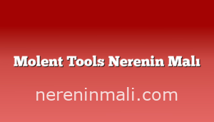 Molent Tools Nerenin Malı