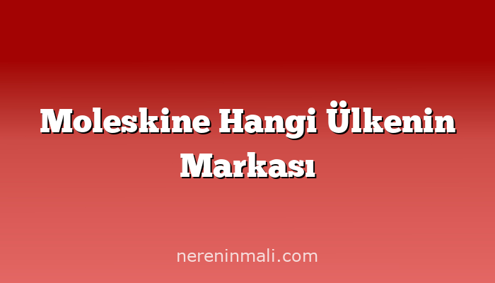 Moleskine Hangi Ülkenin Markası