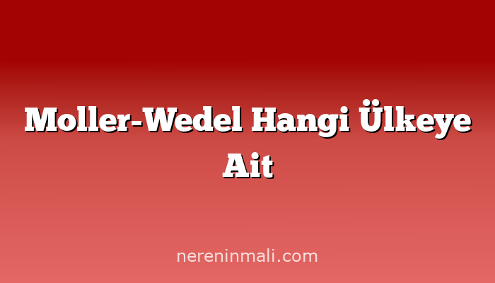 Moller-Wedel Hangi Ülkeye Ait