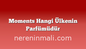 Moments Hangi Ülkenin Parfümüdür