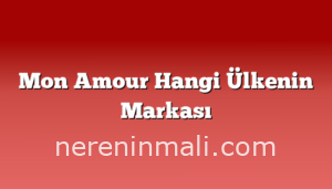 Mon Amour Hangi Ülkenin Markası