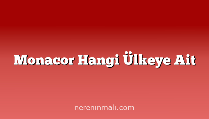 Monacor Hangi Ülkeye Ait