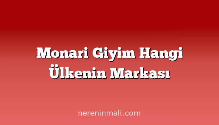 Monari Giyim Hangi Ülkenin Markası