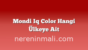 Mondi Iq Color Hangi Ülkeye Ait