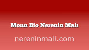 Monn Bio Nerenin Malı