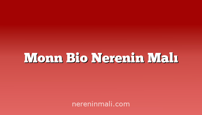 Monn Bio Nerenin Malı