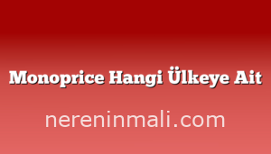 Monoprice Hangi Ülkeye Ait