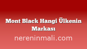 Mont Black Hangi Ülkenin Markası