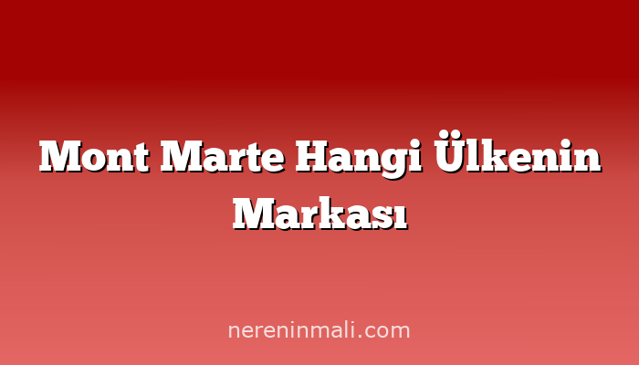 Mont Marte Hangi Ülkenin Markası