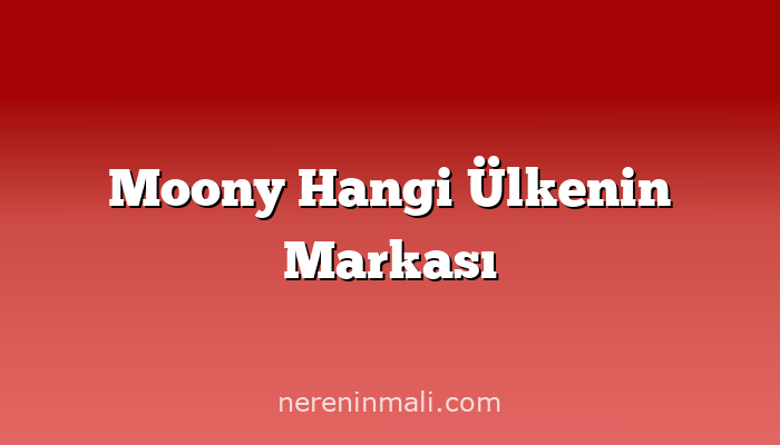 Moony Hangi Ülkenin Markası