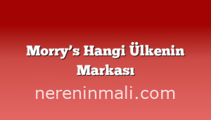 Morry’s Hangi Ülkenin Markası