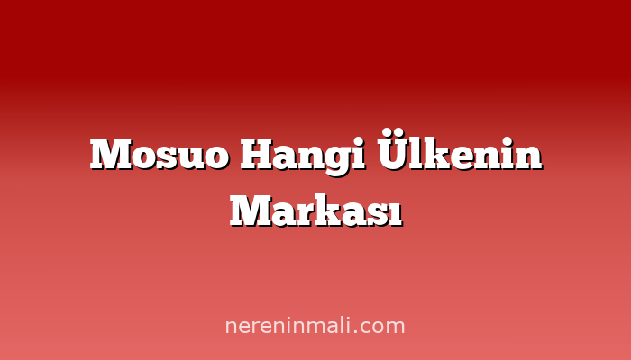 Mosuo Hangi Ülkenin Markası