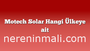 Motech Solar Hangi Ülkeye ait