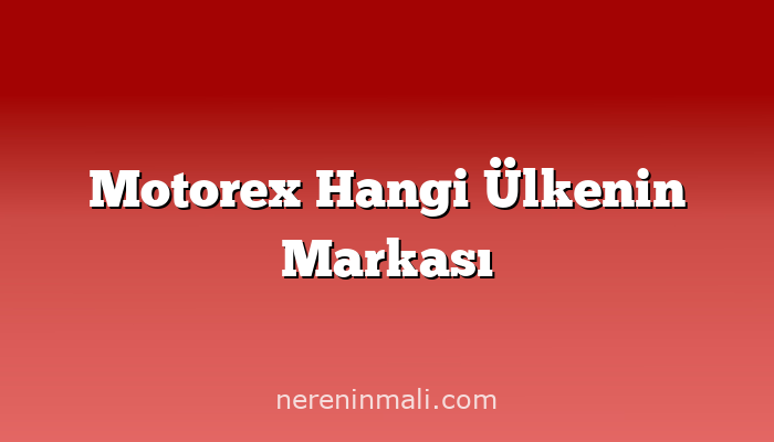 Motorex Hangi Ülkenin Markası