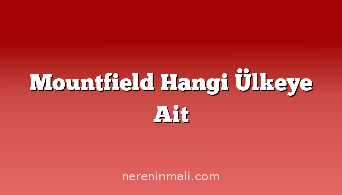 Mountfield Hangi Ülkeye Ait