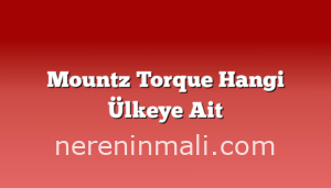 Mountz Torque Hangi Ülkeye Ait