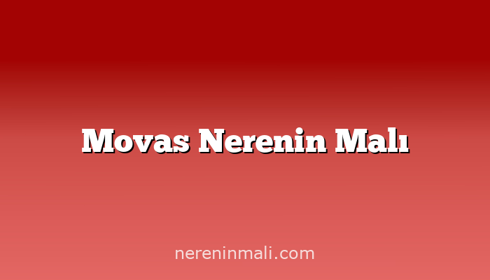 Movas Nerenin Malı