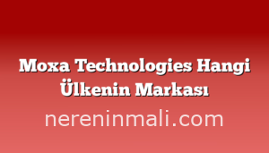 Moxa Technologies Hangi Ülkenin Markası