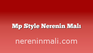 Mp Style Nerenin Malı