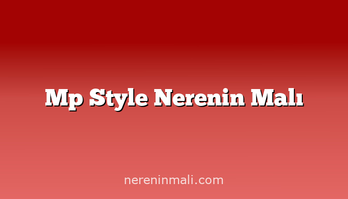 Mp Style Nerenin Malı