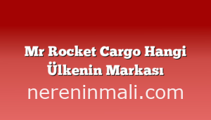 Mr Rocket Cargo Hangi Ülkenin Markası