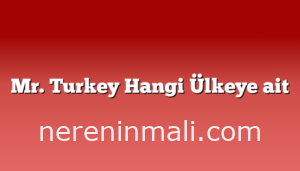 Mr. Turkey Hangi Ülkeye ait