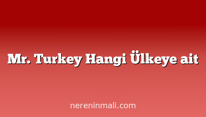 Mr. Turkey Hangi Ülkeye ait