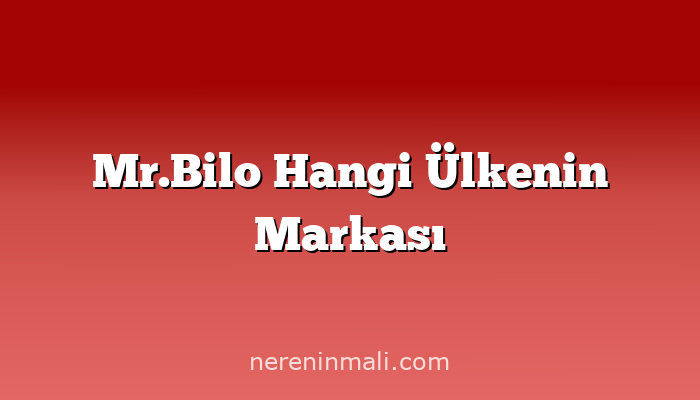 Mr.Bilo Hangi Ülkenin Markası