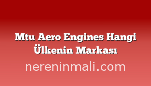 Mtu Aero Engines Hangi Ülkenin Markası