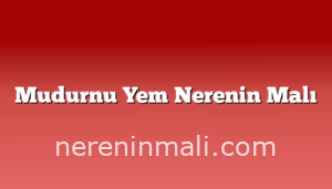 Mudurnu Yem Nerenin Malı