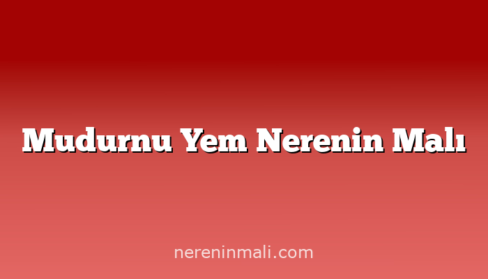 Mudurnu Yem Nerenin Malı